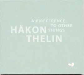Håkon Thelin - a p)reference to other things (2004)
